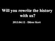 Will you rewrite the history with us? koncert