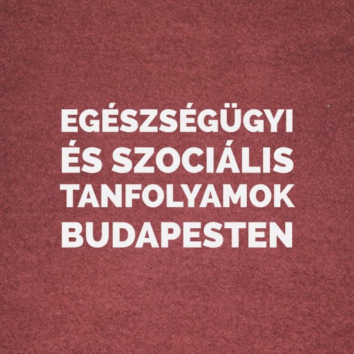  - Egészségügyi és szociális tanfolyamok Budapesten