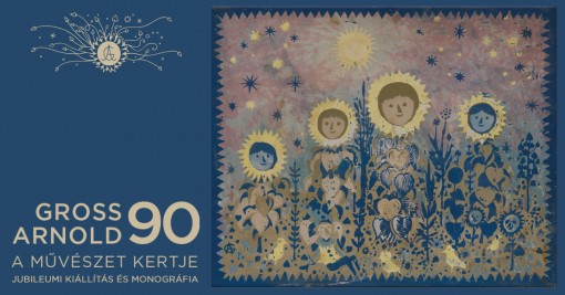 A művészet kertje - Gross Arnold 90 jubileumi kiállítás  - A művészet kertje – GROSS ARNOLD 90 jubileumi kiállítás