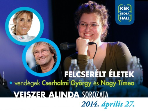   - Felcserélt életek - Veiszer Alinda vendégei: Cserhalmi György és Nagy Tímea