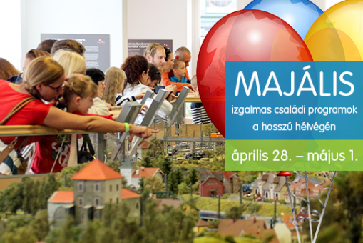   - Májusi 1-i hosszú hétvége – Majális a Miniversum-ban